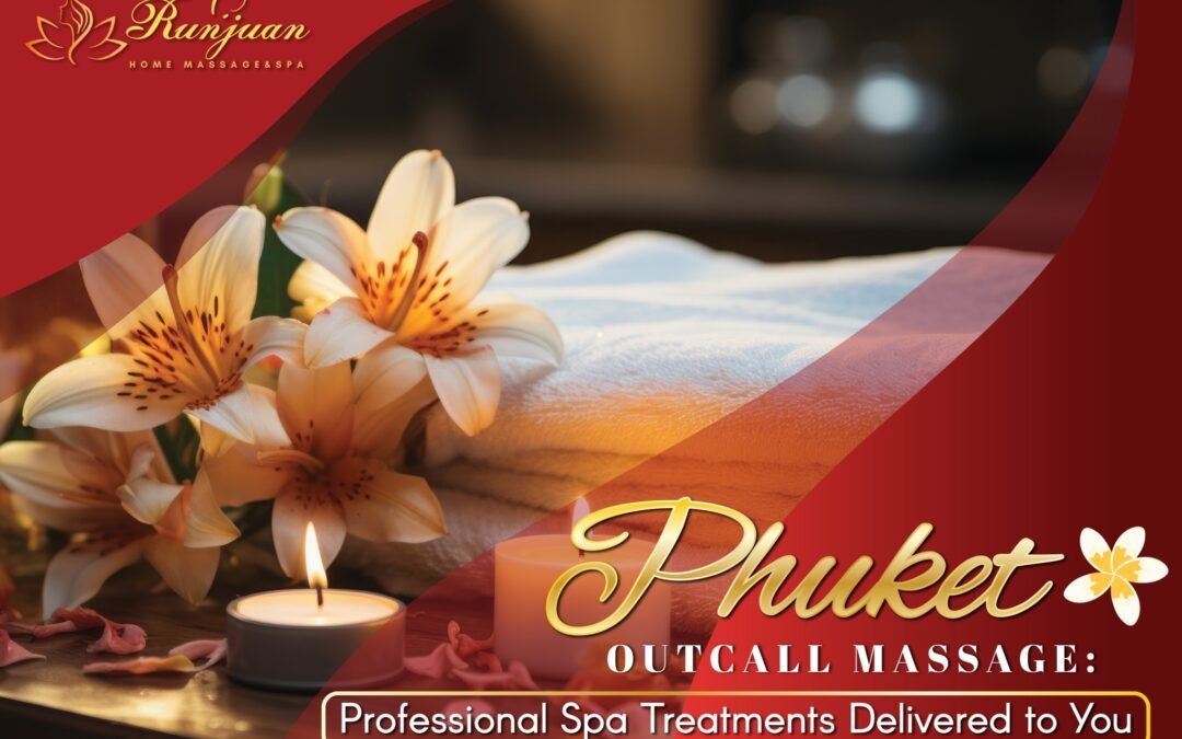 Phuket Outcall Massage: Professional Spa Treatments Delivered to You