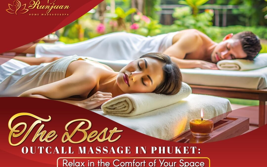 The Best Outcall Massage in Phuket: Relax in the Comfort of Your Space