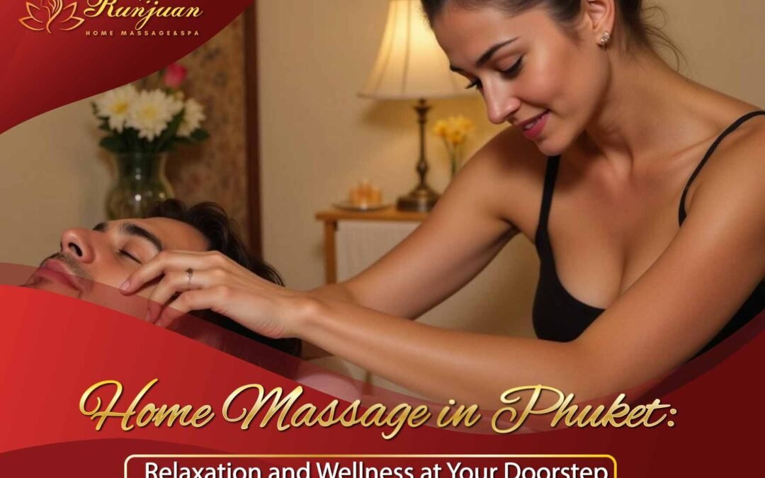 Home Massage in Phuket: Relaxation and Wellness at Your Doorstep