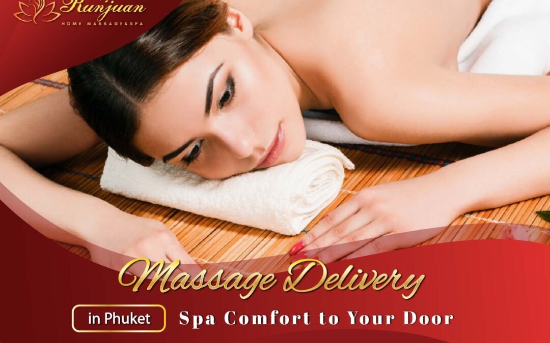 Massage Delivery in Phuket: Spa Comfort to Your Door