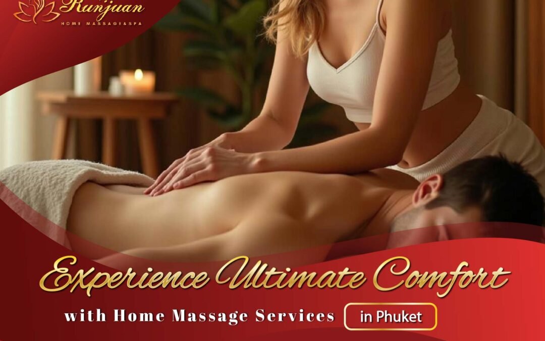 Experience Ultimate Comfort with Home Massage Services in Phuket