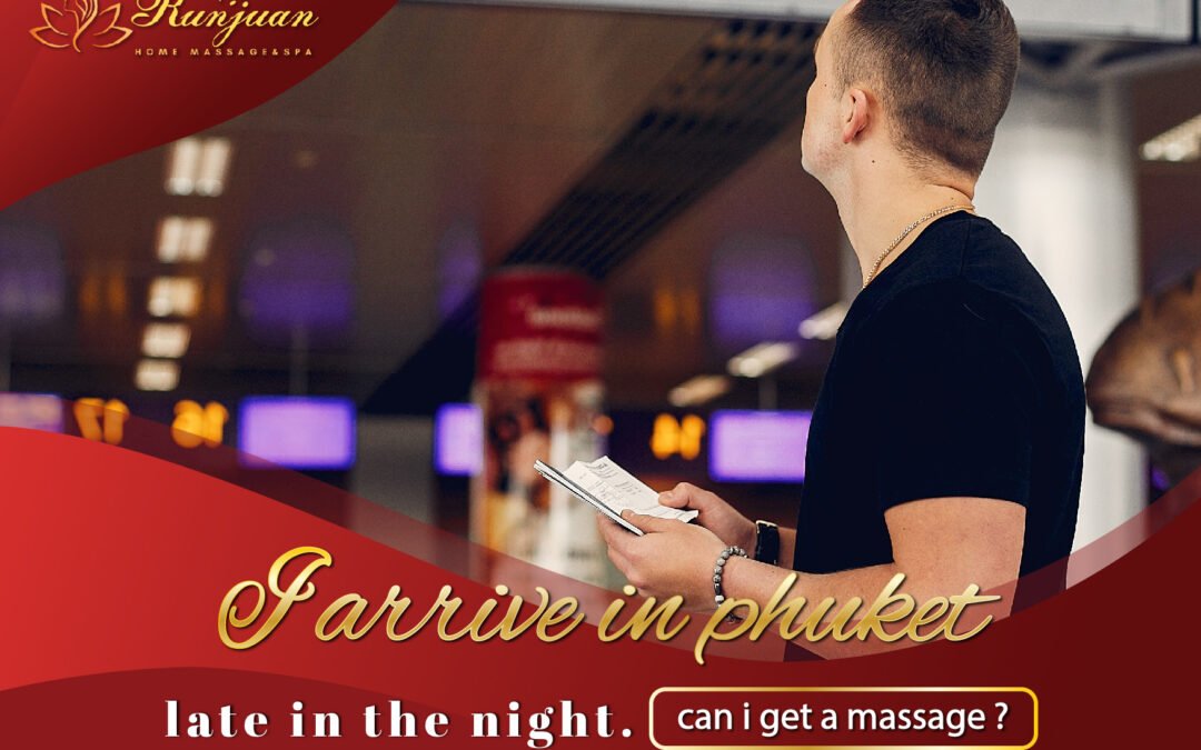 I arrive in phuket late in the night. can i get a massage ?