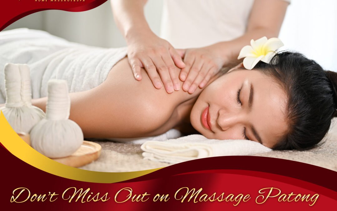 Don't Miss Out on Massage Patong The Ultimate Relaxation Experience in Phuket!